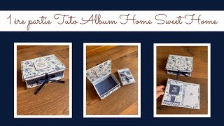 TUTO SCRAP 1 ère partie Album dans sa boîte 🔵'Home Sweet Home'🔵