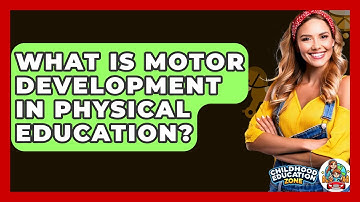 What Is Motor Development In Physical Education? - Childhood Education Zone