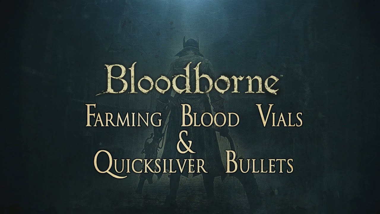 Bago Guides Bloodborne Farming Blood Vials & Quicksilver Bullets YouTube