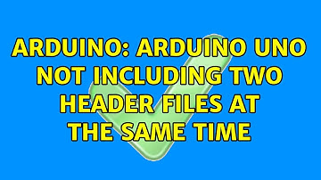 Arduino: Arduino Uno not including two header files at the same time (2 Solutions!!)