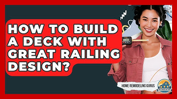 How To Build A Deck With Great Railing Design? - Home Remodeling Gurus