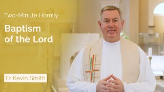 Baptism of the Lord - Two-Minute Homily: Fr Kevin Smith