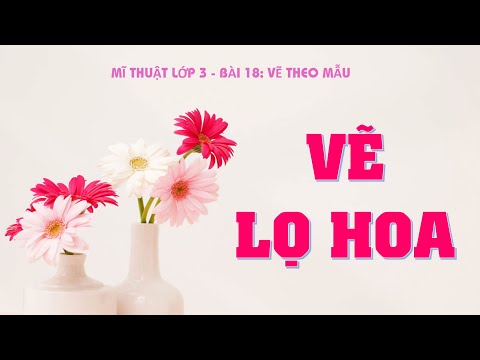 Video Mĩ thuật lớp 3 - Bài 18: Vẽ lọ hoa (Draw flower pot) - YouTube