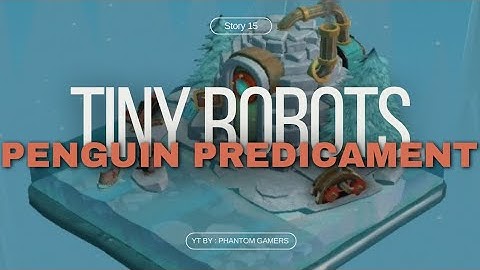 TINY ROBOTS STORY 15 (PENGUIN PREDICAMENT) - WALK THROUGH