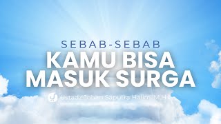 Sebab-sebab Orang Bisa Masuk Surga - Ustadz Johan Saputra Halim, M.H.I.