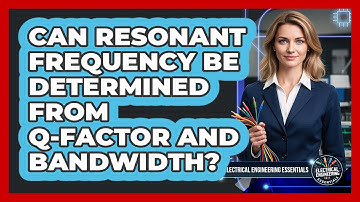 Can Resonant Frequency Be Determined From Q-Factor And Bandwidth?
