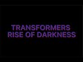 TRANSFORMERS RISE OF DARKNESS intro revealed