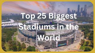 Top 25 Biggest Stadiums in the World