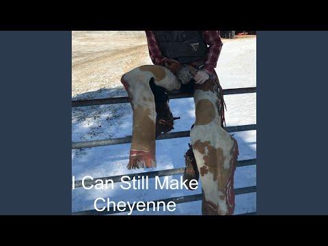I Can Still Make Cheyenne