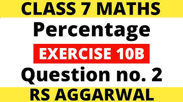 Exercise 10B Question no. 2। Class 7 Maths। Percentage। RS Aggarwal