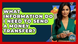 What Information Do I Need To Send A Money Transfer? - Ask Your Bank Teller