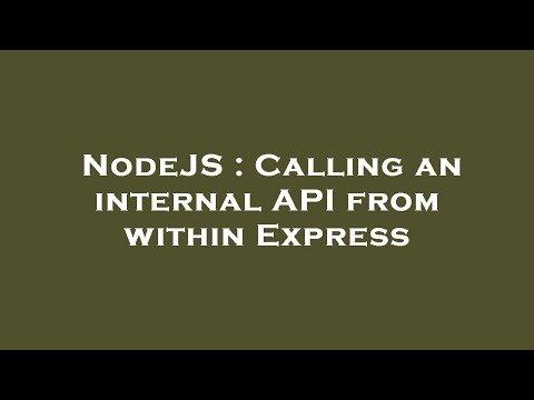 NodeJS : Calling an internal API from within Express