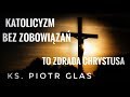 Katolicyzm bez zobowiązań to zdrada Chrystusa - ks. Piotr Glas