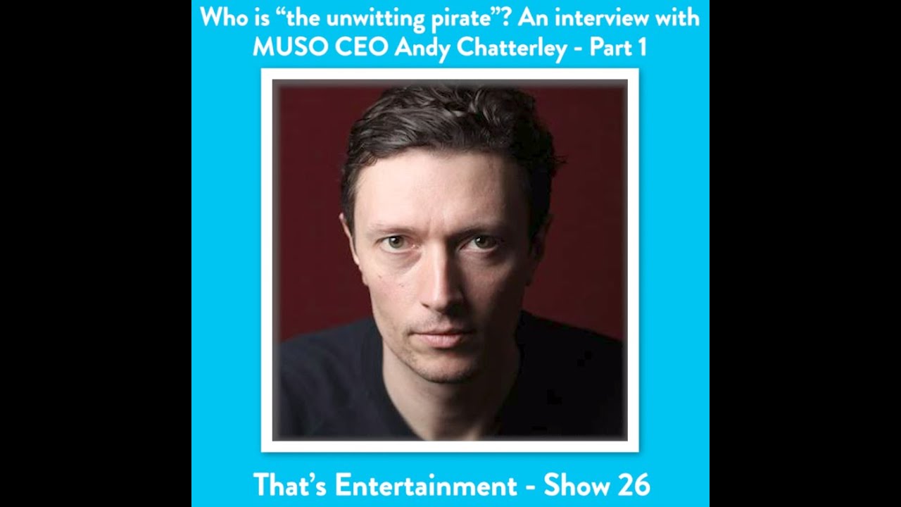 WHO IS "THE UNWITTING PIRATE?" AN INTERVIEW WITH MUSO CEO ANDY CHATTERLEY