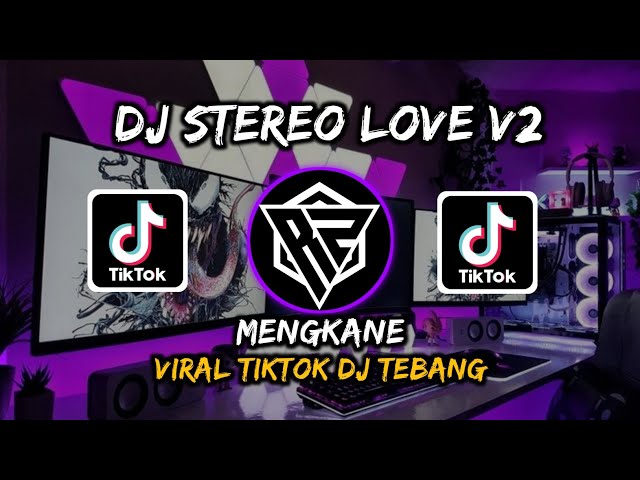 DJ STEREO LOVE V2 VIRAL TIKTOK MENGKANE | DJ TEBANG class=