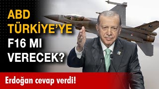 Erdoğan cevapladı! ABD Türkiye'ye F16 mı verecek?