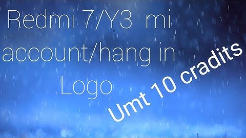 Redmi 7/Y3 mi account hang in Logo Umt 10 cradits