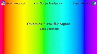 Polemick - Yak Bir Sigara (Bass Boosted) Resimi