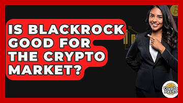 Is BlackRock Good For The Crypto Market? - CryptoBasics360.com