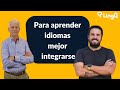 Para aprender idiomas mejor integrarse