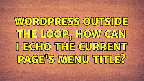 Wordpress: Outside the loop, how can I echo the current page