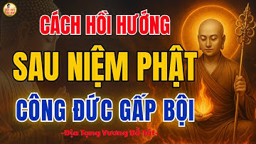 ĐỊA TẠNG VƯƠNG BỒ TÁT Dạy Cách Hồi Hướng Sau Niệm Phật Để Công Đức Tăng Gấp Bội, Rất Linh Ứng