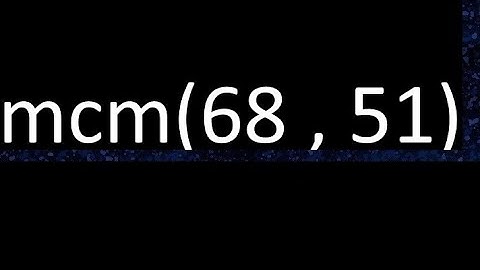mcm 68 y 51 , minimo comun multiplo , mcm(68 , 51)= como se halla , ejemplos