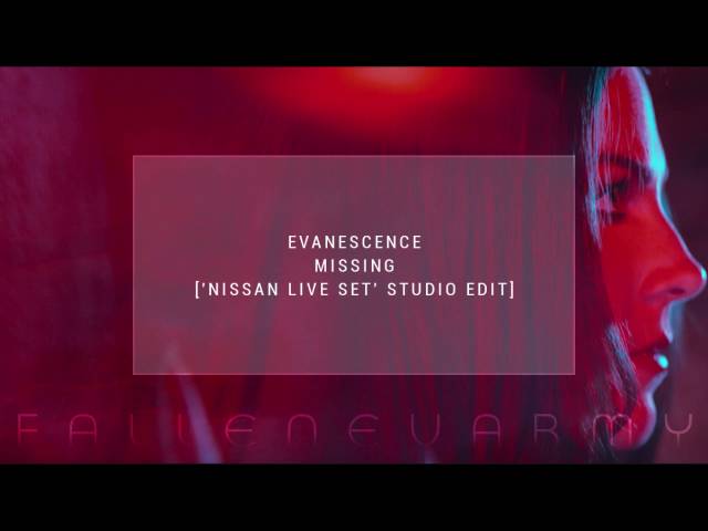 Evanescence - Missing ('Nissan Live Set' Studio Edit) by FallenEvArmy class=