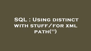 SQL : Using distinct with stuff/for xml path('')