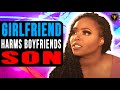 Girlfriend Harms Boyfriends Son