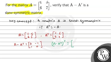 For the matrix \( A=\left[\begin{array}{ll}1 & 5 \\ 6 & 7\end{array}\right] \), verify that \( \...