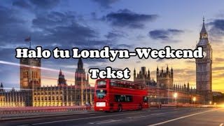 Halo Tu Londyn - Weekend Tekst