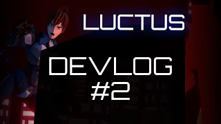 It's coming together | LUCTUS | DEVLOG#2