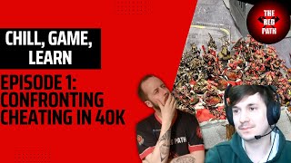 Chill, Game, Learn! Episode 1: Confronting Cheating in 40k.