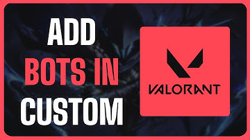 How To Add Bots in Custom Game in Valorant - Full Guide (2025)