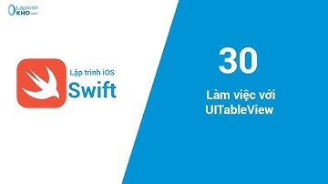 Lập trình iOS - Bài 30: Làm việc với UITableView