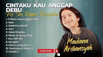 Maulana Ardiansyah - CINTAKU KAU ANGGAP DEBU - HALU - SALAHMU SENDIRI | LAGU SKA REGGAE POPULER 2024