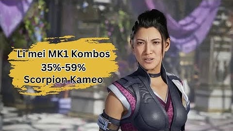 LI MEI MK 1 (OPTIMAL COMBOS) 30-60% - SCORPION KAMEO
