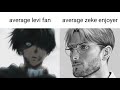 Average Levi Fan VS Average Zeke Enjoyer