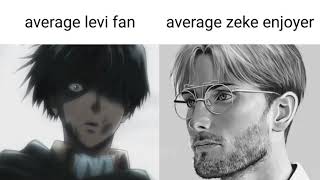 Average Levi Fan VS Average Zeke Enjoyer