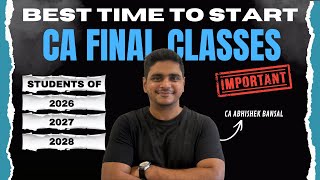 CA Final | Best Time to Start CA Final Classes | Students of 2026, 2027 , 2028 | CA Abhishek Bansal