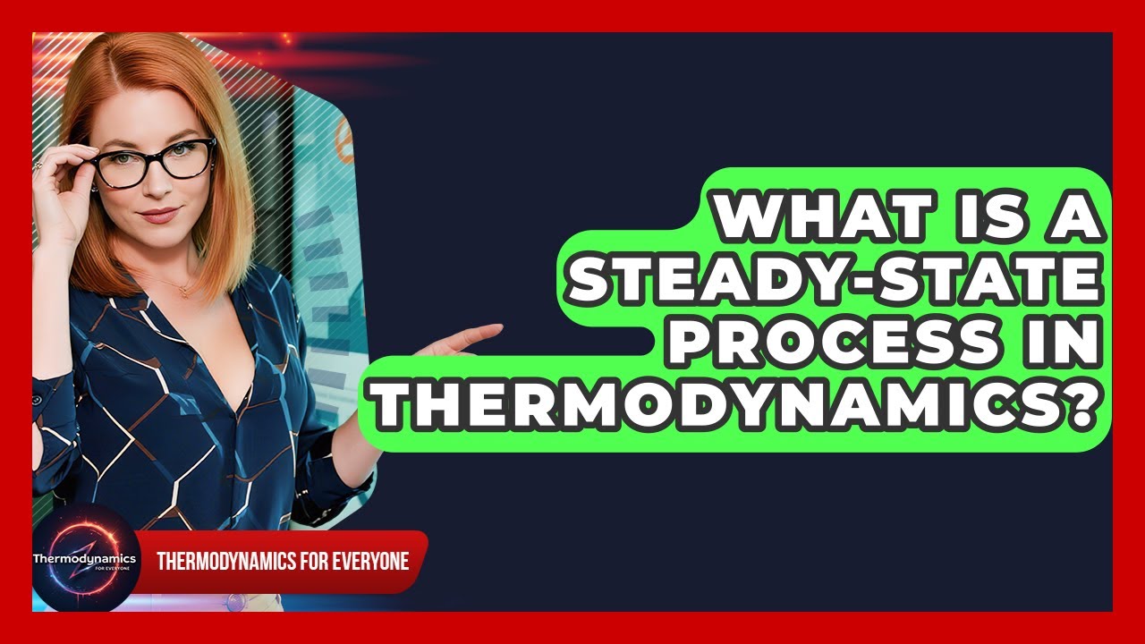 What Is A Steady-state Process In Thermodynamics? - Thermodynamics For Everyone