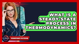 What Is A Steady-State Process In Thermodynamics? - Thermodynamics For Everyone
