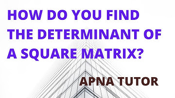 How do you find the determinant of a square matrix? | What is a determinant in math?