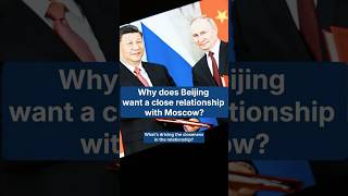 Why does Beijing want a close relationship with Moscow?