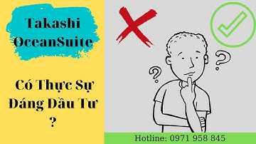 TAKASHI OCEAN SUITE CÓ ĐÁNG ĐỂ ĐẦU TƯ ?