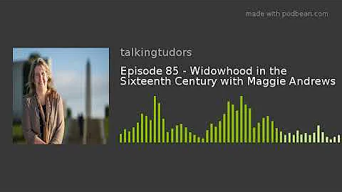 Episode 85 - Widowhood in the Sixteenth Century wi...