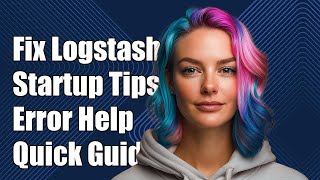 How to Fix Logstash Startup Issues: Troubleshooting Common Error Messages