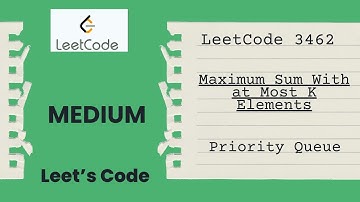 3462. Maximum Sum With at Most K Elements | Priority Queue | Sorting | Medium | Heap | LeetCode