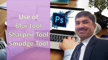 Use of Blur tool, Sharpen tool and Smudge tool in Adobe Photoshop CS5 in Urdu Hindi